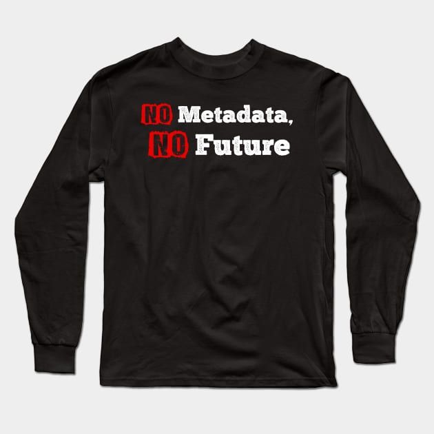 No Metadata No Future Long Sleeve T-Shirt by SmartLegion